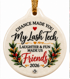 Chance Made You My LASH Tech Friends Porcelain Ornament