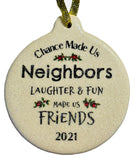 Chance Made Us Neighbors Laughter Fun Made us Friends 2021 Christmas Ornament