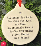 You Drink Too Much Cuss Too Much Questionable Morals Ornament Gift Boxed Christmas Best Friend - Laurie G Creations
